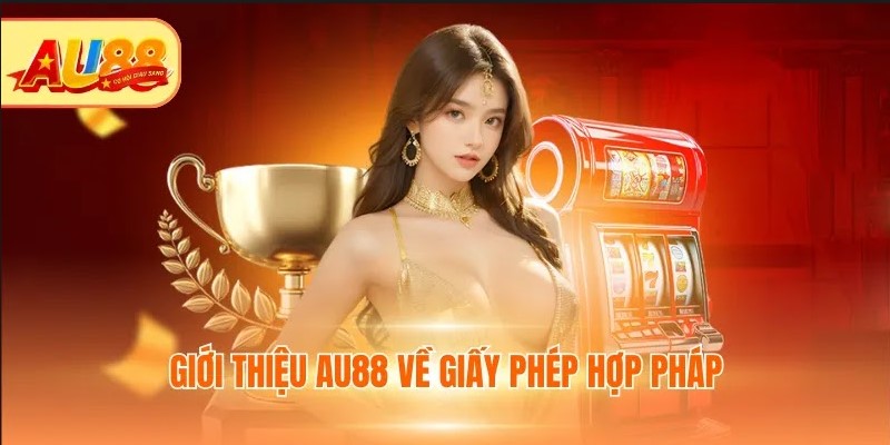 Giới Thiệu Au88 Về Giấy Phép, Mục Tiêu Và Tuyên Bố Hoạt Động Giới thiệu AU88 về giấy phép hợp pháp