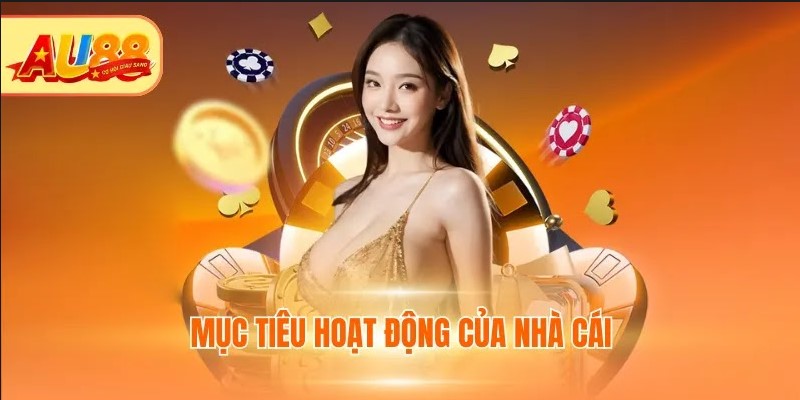 Giới Thiệu Au88 Về Giấy Phép, Mục Tiêu Và Tuyên Bố Hoạt Động Mục tiêu hoạt động của nhà cái
