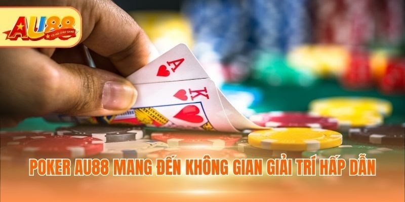 Poker AU88 mang đến không gian giải trí hấp dẫn