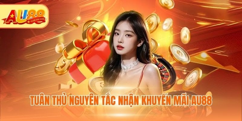 Khuyến Mãi Au88 - Cơ Hội Nhận Những Ưu Đãi Giá Trị Tuân thủ nguyên tắc nhận khuyến mãi Au88